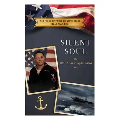 "Silent Soul: The MM1 Alfonso Apdal Amos Story" - "" ("The Price of Freedom Foundation")(Paperba