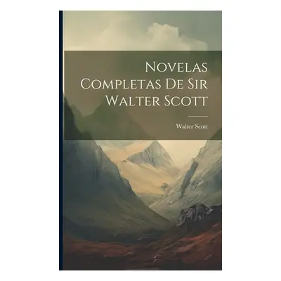 "Novelas Completas De Sir Walter Scott" - "" ("Scott Walter")(Paperback)