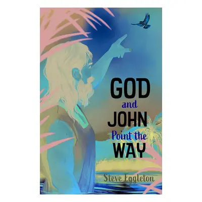 "God and John Point the Way" - "" ("Eggleton Steve")(Paperback)