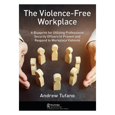 "The Violence-Free Workplace: A Blueprint for Utilizing Professional Security Officers to Preven