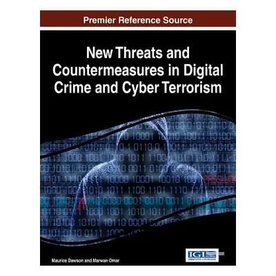 "New Threats and Countermeasures in Digital Crime and Cyber Terrorism" - "" ("Dawson Maurice")(P