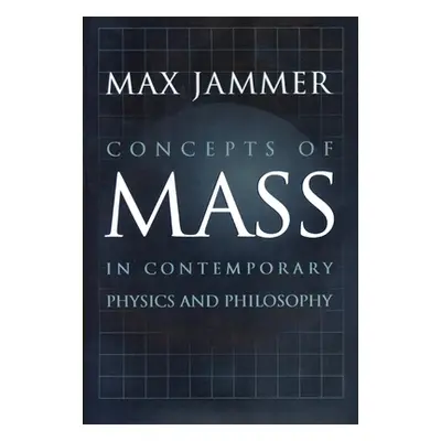 "Concepts of Mass in Contemporary Physics and Philosophy" - "" ("Jammer Max")(Paperback)