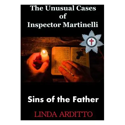 "The Unusual Cases of Inspector Martinelli: Sins of the Father" - "" ("Arditto Linda")(Paperback