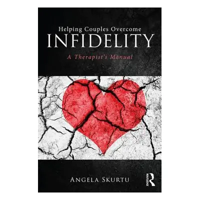 "Helping Couples Overcome Infidelity: A Therapist's Manual" - "" ("Skurtu Angela")(Paperback)