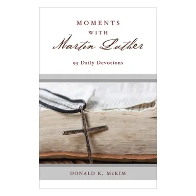 "Moments with Martin Luther: 95 Daily Devotions" - "" ("McKim Donald K.")(Paperback)