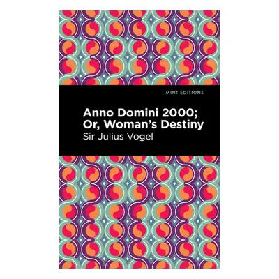 "Anno Domini 2000: Or, Woman's Destiny" - "" ("Vogel Sir Julius")(Pevná vazba)