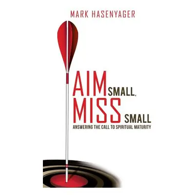 "Aim Small, Miss Small" - "" ("Hasenyager Mark")(Paperback)