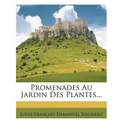 "Promenades Au Jardin Des Plantes..." - "" ("Rousseau Louis-Franois-Emmanuel")(Paperback)