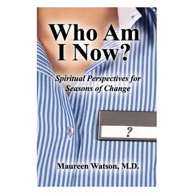 "Who Am I Now?: Spiritual Perspectives for Seasons of Change" - "" ("Watson Maureen")(Paperback)