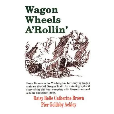 "Wagon Wheels A'Rollin'" - "" ("Ackley Daisy Belle Catherine Brown Pier")(Pevná vazba)