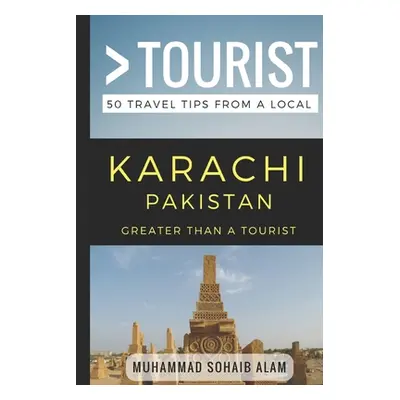 "Greater Than a Tourist- Karachi Pakistan: 50 Travel Tips from a Local" - "" ("Tourist Greater T