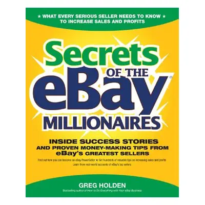 "Secrets of the Ebay Millionaires: Inside Success Stories -- And Proven Money-Making Tips -- Fro