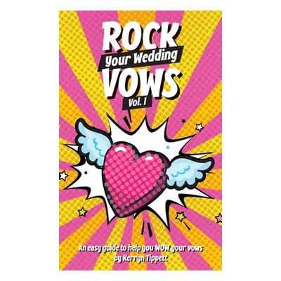 "Rock Your Wedding Vows: An Easy Guide to WOW Your Vows" - "" ("Tippett Kerryn")(Pevná vazba)