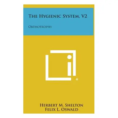 "The Hygienic System, V2: Orthotrophy" - "" ("Shelton Herbert M.")(Pevná vazba)