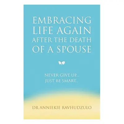 "Embracing Life Again After the Death of a Spouse" - "" ("Ravhudzulo Anniekie")(Paperback)