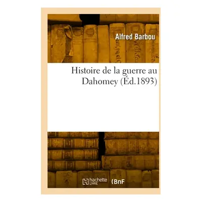 "Histoire de la Guerre Au Dahomey" - "" ("Barbou Alfred")(Paperback)