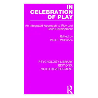 "In Celebration of Play: An Integrated Approach to Play and Child Development" - "" ("Wilkinson 