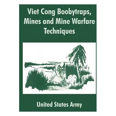 "Viet Cong Boobytraps, Mines and Mine Warfare Techniques" - "" ("United States Army")(Paperback)