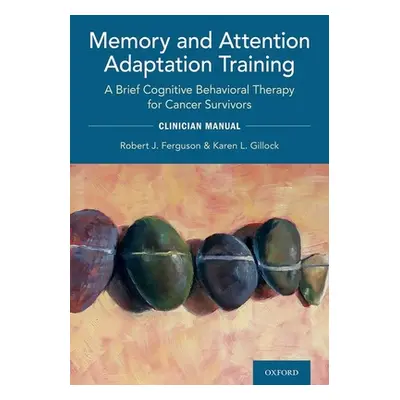 "Memory and Attention Adaptation Training: A Brief Cognitive Behavioral Therapy for Cancer Survi