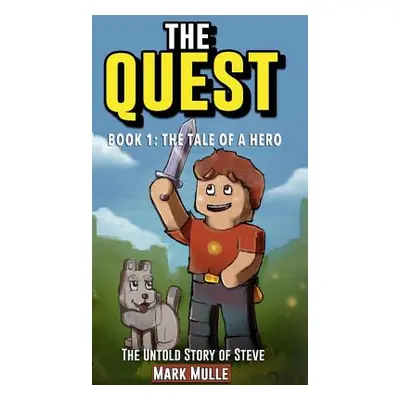 "The Quest: The Untold Story of Steve, Book One: The Tale of a Hero