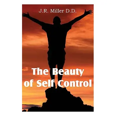 "The Beauty of Self Control" - "" ("Miller J. R.")(Paperback)