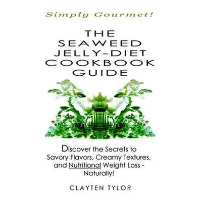 "The Seaweed Jelly-Diet Cookbook Guide" - "" ("Tylor Clayten")(Paperback)