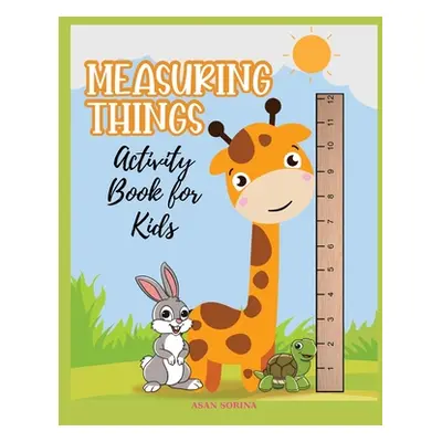 "MEASURING THINGS; Activity Book for Kids, Ages 4-9 years" - "" ("Sorina Asan")(Paperback)