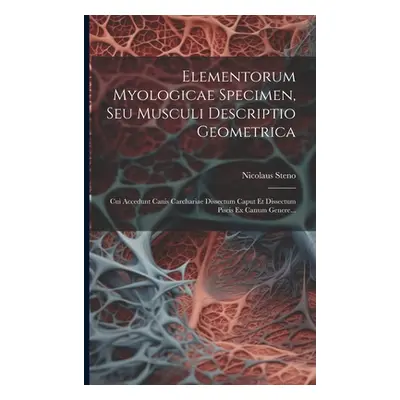 "Elementorum Myologicae Specimen, Seu Musculi Descriptio Geometrica: Cui Accedunt Canis Carchari