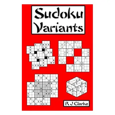 "Sudoku Variants: 50 Sudoku Variations" - "" ("Clarke R. J.")(Paperback)