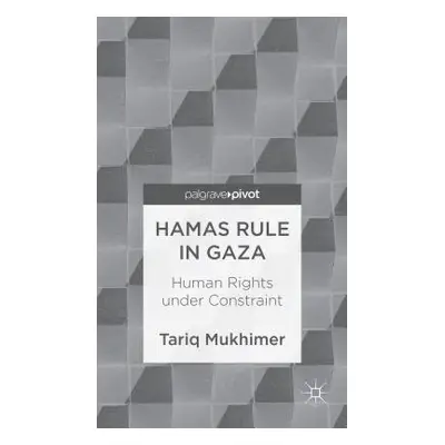 "Hamas Rule in Gaza: Human Rights Under Constraint" - "" ("Mukhimer T.")(Pevná vazba)