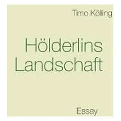 "Hlderlins Landschaft: Essay" - "" ("Klling Timo")(Paperback)