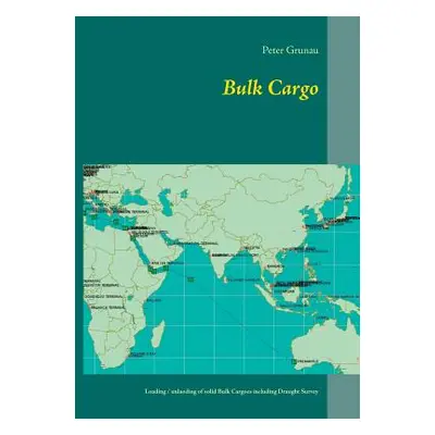 "Bulk Cargo: A short introduction for loading, unloading and stowage of solid Bulk Cargoes inclu