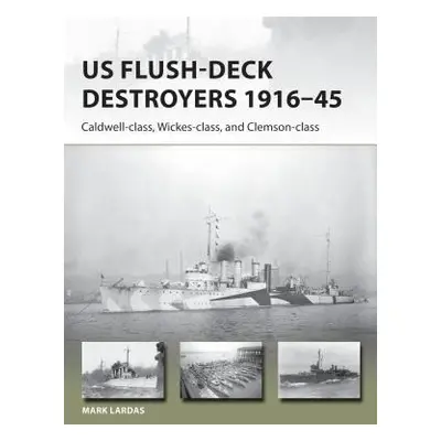 "US Flush-Deck Destroyers 1916-45: Caldwell, Wickes, and Clemson Classes" - "" ("Lardas Mark")(P