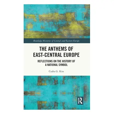 "The Anthems of East-Central Europe: Reflections on the History of a National Symbol" - "" ("Kis