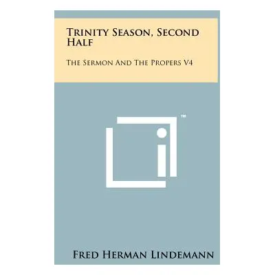 "Trinity Season, Second Half: The Sermon And The Propers V4" - "" ("Lindemann Fred Herman")(Pevn