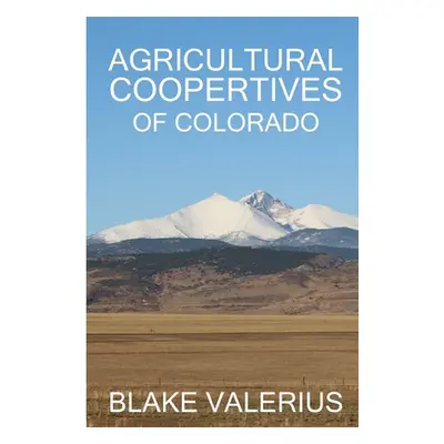 "Agricultural Cooperatives of Colorado" - "" ("Valerius Blake")(Paperback)