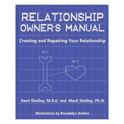 "Relationship Owner's Manual: Creating and Repairing Your Relationship" - "" ("Shelley M. R. E. 