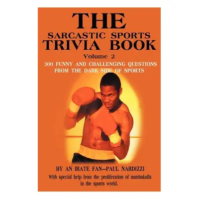 "The Sarcastic Sports Trivia Book Volume 2: 300 Funny and Challenging Questions from the Dark Si