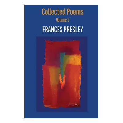 "Collected Poems, Volume 2: 2004-2020" - "" ("Presley Frances")(Paperback)