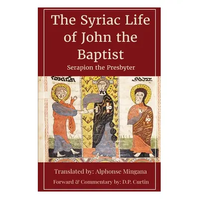 "Syriac Life of John the Baptist" - "" ("Serapion the Presbyter")(Paperback)