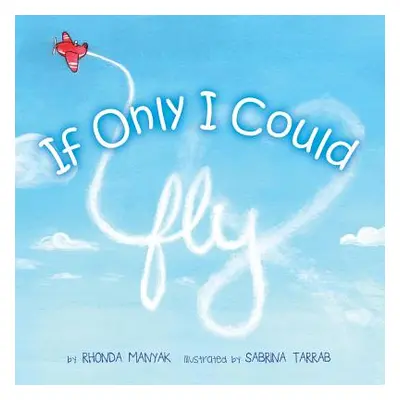 "If Only I Could Fly" - "" ("Manyak Rhonda")(Paperback)