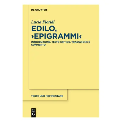 "Edilo, >Epigrammi: Introduzione, Testo Critico, Traduzione E Commento" - "" ("Floridi Lucia")(P