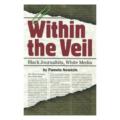 "Within the Veil: Black Journalists, White Media" - "" ("Newkirk Pamela")(Pevná vazba)