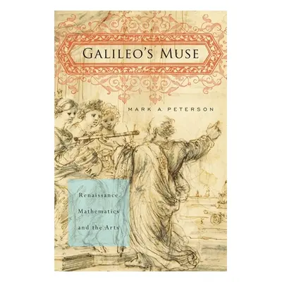 "Galileo's Muse: Renaissance Mathematics and the Arts" - "" ("Peterson Mark Austin")(Pevná vazba