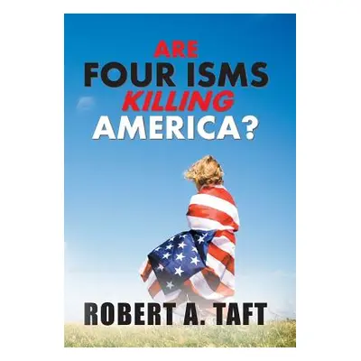 "Are Four Isms Killing America?" - "" ("Taft Robert a.")(Pevná vazba)