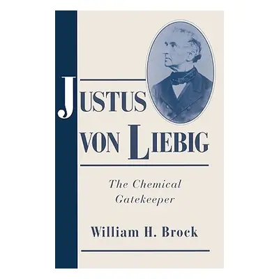 "Justus Von Liebig: The Chemical Gatekeeper" - "" ("Brock William H.")(Paperback)