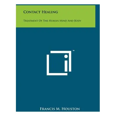 "Contact Healing: Treatment Of The Human Mind And Body" - "" ("Houston Francis M.")(Pevná vazba)