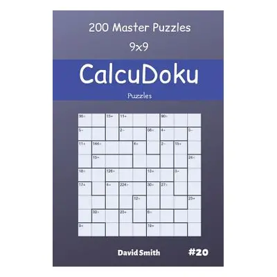 "CalcuDoku Puzzles - 200 Master Puzzles 9x9 vol.20" - "" ("Smith David")(Paperback)