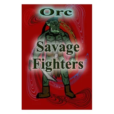 "Savage Fighters: Orc" - "" ("Roche Joseph")(Paperback)