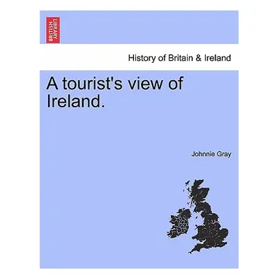 "A Tourist's View of Ireland." - "" ("Gray Johnnie")(Paperback)